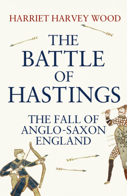 Harriet Harvey Wood - The Battle of Hastings: The Fall of Anglo-Saxon England