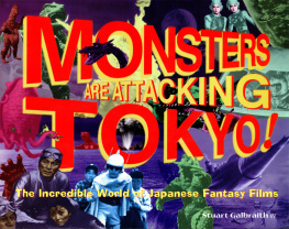 Stuart Galbraith IV Monsters Are Attacking Tokyo!: The Incredible World of Japanese Fantasy Films