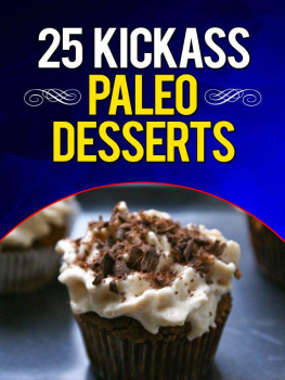 Lisa Ujka - 25 Kickass Paleo Desserts: Quick and Easy Low Carb, Low Fat, and Gluten-Free Dessert Recipes