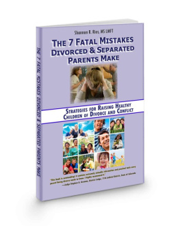 Shannon R. Rios The 7 Fatal Mistakes Divorced and Separated Parents Make:: Strategies for Raising Healthy Children of Divorce and Conflict