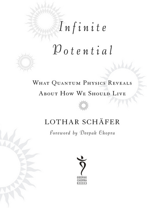 Copyright 2013 by Lothar Schfer Foreword copyright 2013 by Deepak Chopra All - photo 2