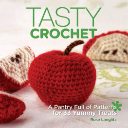 Rose Langlitz - Tasty Crochet: A Pantry Full of Patterns for 33 Tasty Treats