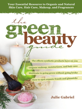 Julie Gabriel - The Green Beauty Guide: Your Essential Resource to Organic and Natural Skin Care, Hair Care, Makeup, and Fragrances