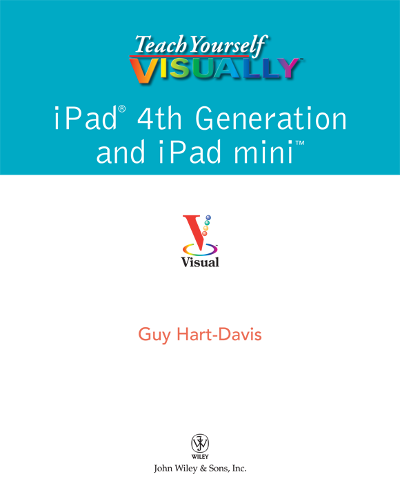 Teach Yourself VISUALLY iPad 4th Generation and iPad mini Published by John - photo 2