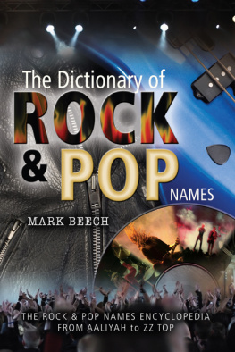 Mark Beech - THE DICTIONARY OF ROCK AND POP NAMES: Why Were They Called That? From Aaliyah to ZZ Top