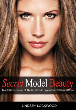 Lindsey Lockwood Secret Model Beauty: The Best Makeup, Skin Care, Hair, Fitness, and Diet Tips Taken Off The Set By An Experienced Professional Model