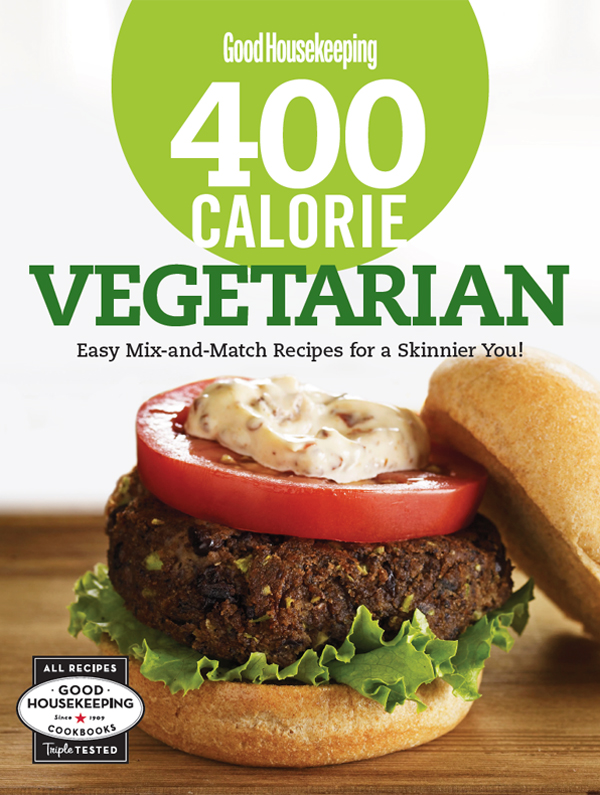 Good Housekeeping CALORIE VEGETARIAN Easy Mix-and-Match Recipes for a Skinnier - photo 1