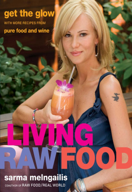 Sarma Melngailis - Living Raw Food: Get the Glow with More Recipes from Pure Food and Wine