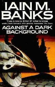 Iain M Banks Against a Dark Background 1993 Prologue She put her chin on - photo 1