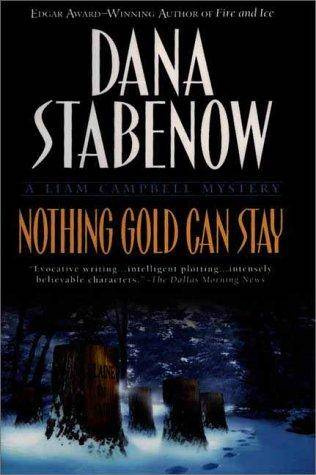 Dana Stabenow Nothing Gold Can Stay The third book in the Liam Campbell - photo 1