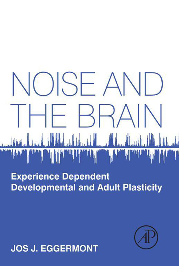 Noise and the Brain Experience Dependent Developmental and Adult Plasticity Jos - photo 1