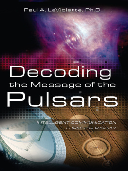 Paul A. LaViolette Decoding the Message of the Pulsars: Intelligent Communication from the Galaxy