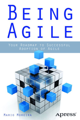 Mario Moreira Being Agile: Your Roadmap to Successful Adoption of Agile