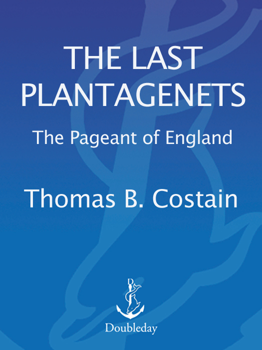 BOOKS BY THOMAS B COSTAIN THE LAST PLANTAGENETS The Pageant of England - photo 1