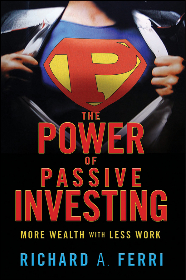 The Power of Passive Investing Copyright 2011 by Richard A Ferri All - photo 1