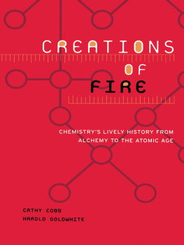 Cathy Cobb - Creations Of Fire: Chemistrys Lively History From Alchemy To The Atomic Age