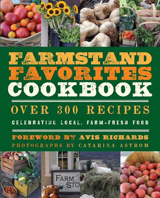 The Farmstand Favorites Cookbook Text copyright 2012 Hatherleigh Press All - photo 1