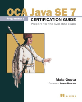 Mala Gupta OCA Java SE 7 Programmer I Certification Guide: Prepare for the 1ZO-803 exam