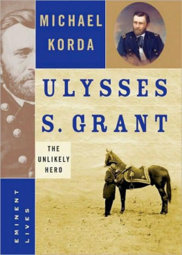 Michael Korda - Ulysses S. Grant: The Unlikely Hero