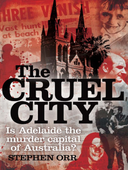 Stephen Orr - The Cruel City: Is Adelaide the Murder Capital of Australia?