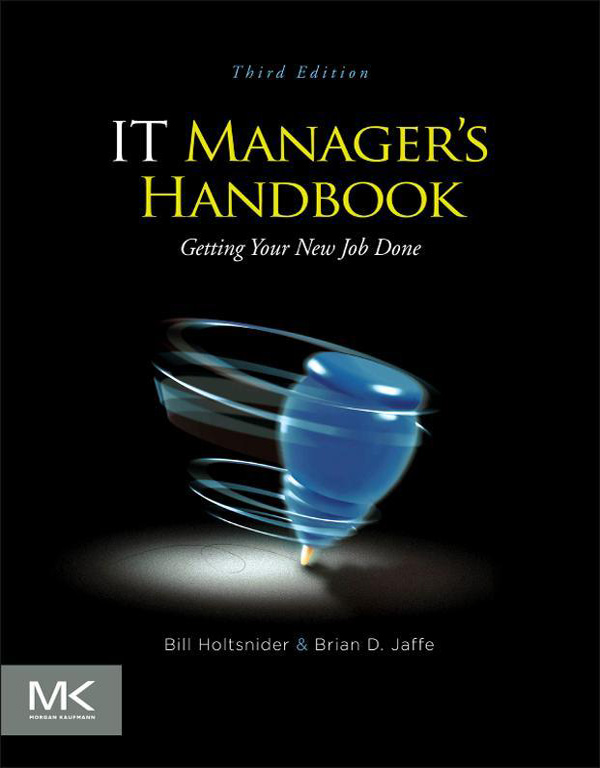 IT Managers Handbook Getting your new job done Third Edition Bill Holtsnider - photo 1