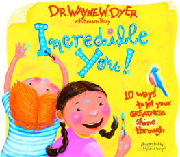 Dr. Wayne W. Dyer Dr. - Incredible You! 10 Ways to let your greatness shine through
