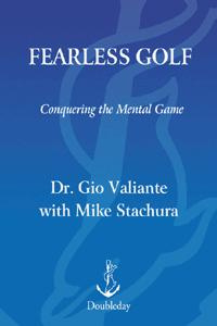 Dr. Gio Valiante Fearless Golf: Conquering the Mental Game