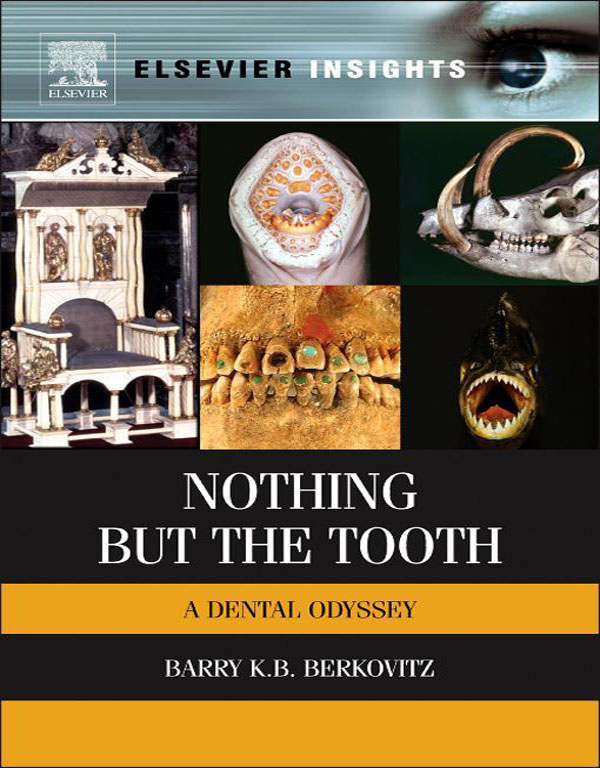 Nothing but the Tooth A Dental Odyssey Barry KB Berkovitz Emeritus Reader in - photo 1