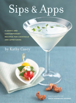 Kathy Casey - Sips & Apps: Classic and Contemporary Recipes for Cocktails and Appetizers