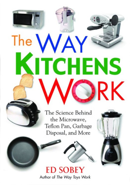 Ed Sobey - The Way Kitchens Work: The Science Behind the Microwave, Teflon Pan, Garbage Disposal, and More