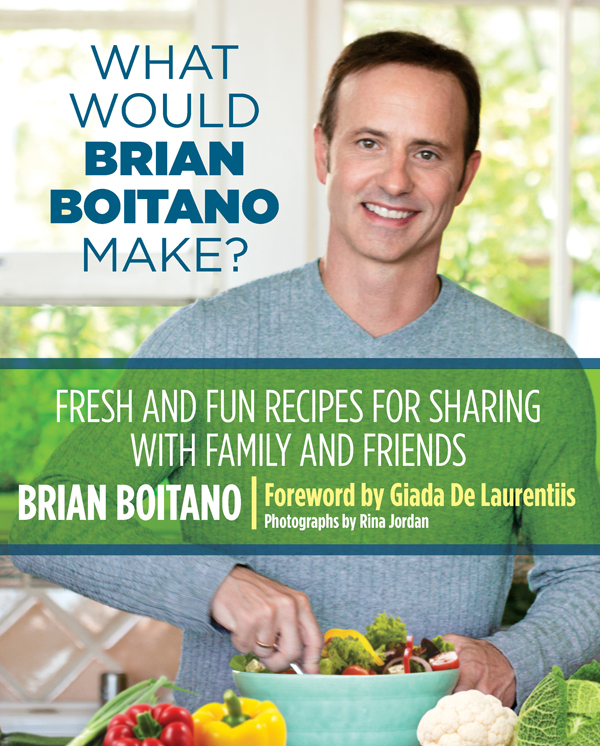 WHAT WOULD BRIAN BOITANO MAKE Copyright 2013 by Brian Boitano ALL - photo 1