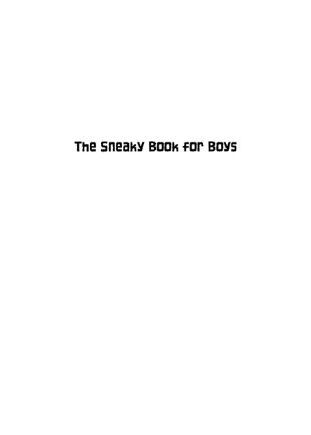 The Sneaky Book for Boys copyright 2008 by Cy Tymony All rights reserved No - photo 2