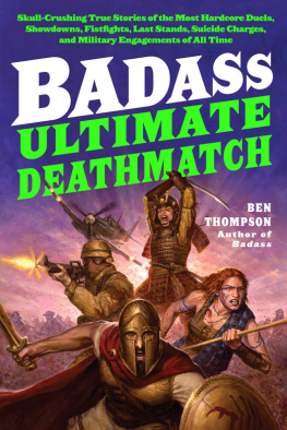 Ben Thompson Badass: Ultimate Deathmatch: Skull-Crushing True Stories of the Most Hardcore Duels, Showdowns, Fistfights, Last Stands, Suicide Charges, and Military Engagements of All Time