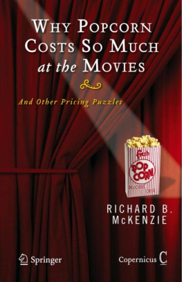 Richard B. McKenzie Why Popcorn Costs So Much at the Movies: And Other Pricing Puzzles