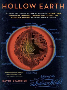 David Standish - Hollow Earth: The Long and Curious History of Imagining Strange Lands, Fantastical Creatures, Advanced Civilizations, and Marvelous Machines Below the Earths Surface