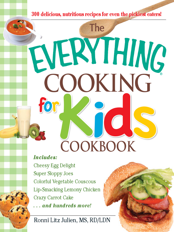 THE EVERYTHING COOKING FOR KIDS COOKBOOK Dear Reader Our children mean - photo 1