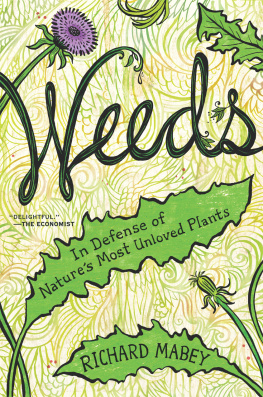 Richard Mabey - Weeds: In Defense of Natures Most Unloved Plants