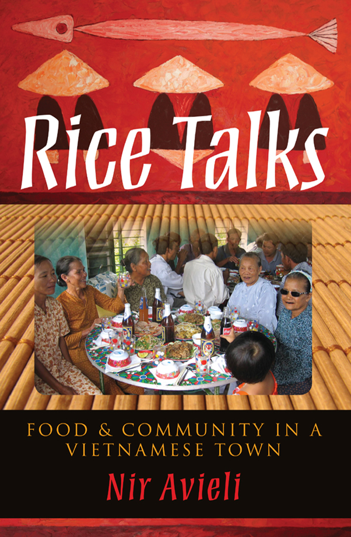 Rice Talks Rice Talks FOOD AND COMMUNITY IN A VIETNAMESE TOWN Nir Avie - photo 1