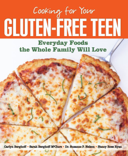 Carlyn Berghoff Cooking for Your Gluten-Free Teen: Everyday Foods the Whole Family Will Love