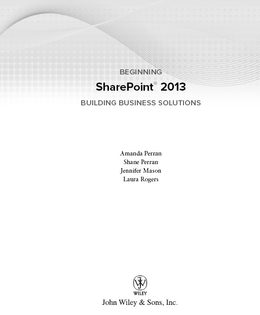 Beginning Sharepoint 2013 Building Business Solutions Published by John Wiley - photo 2