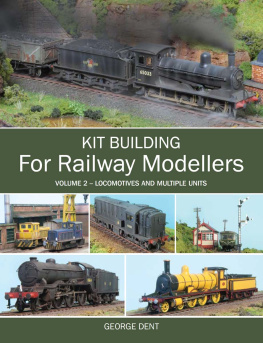 George Dent - Kit Building for Railway Modellers: Volume 2 - Locomotives and Multiple Units