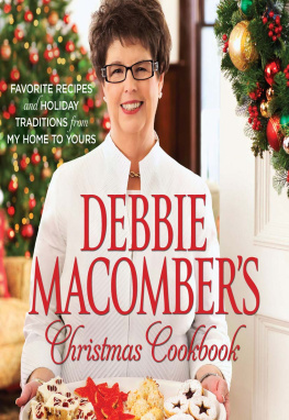 Debbie Macomber - Debbie Macombers Christmas Cookbook: Favorite Recipes and Holiday Traditions from My Home to Yours