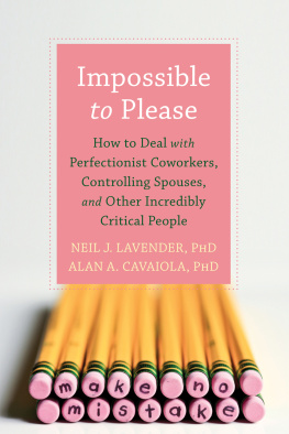 Neil Lavender PhD Impossible to Please: How to Deal with Perfectionist Coworkers, Controlling Spouses, and Other Incredibly Critical People