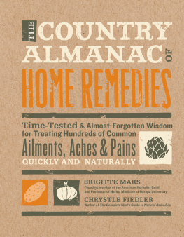 Brigitte Mars The Country Almanac of Home Remedies: Time-Tested & Almost Forgotten Wisdom for Treating Hundreds of Common Ailments, Aches & Pains Quickly and Naturally