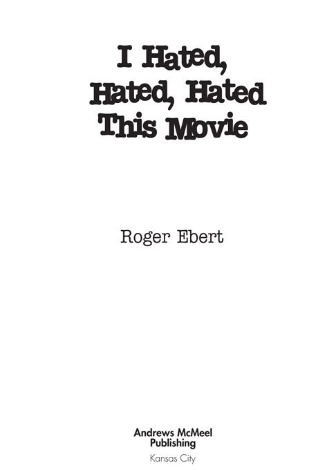 I Hated Hated Hated This Movie copyright 2000 by Roger Ebert All rights - photo 3