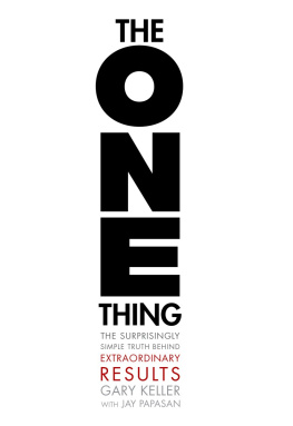 Gary Keller - The ONE Thing: The Surprisingly Simple Truth Behind Extraordinary Results