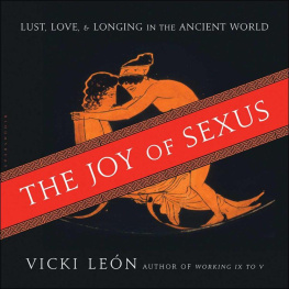 Vicki León The Joy of Sexus: Lust, Love, and Longing in the Ancient World