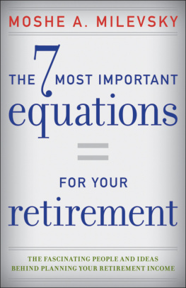 Moshe A. Milevsky - The 7 Most Important Equations for Your Retirement: The Fascinating People and Ideas Behind Planning Your Retirement Income