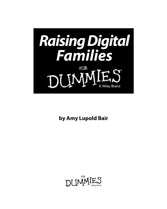 Raising Digital Families For Dummies Published by John Wiley Sons Inc 111 - photo 2