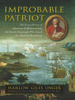 Harlow Giles Unger Improbable Patriot: The Secret History of Monsieur de Beaumarchais, the French Playwright Who Saved the American Revolution